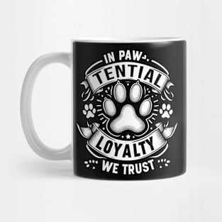 in paw tential loyalty we trust Mug